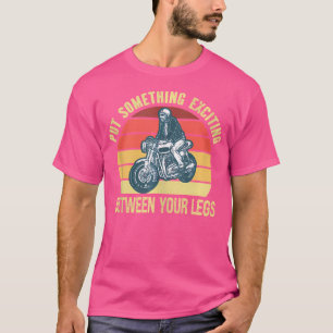 Camiseta Coloque Algo Excitante Entre A Moto Das Pernas