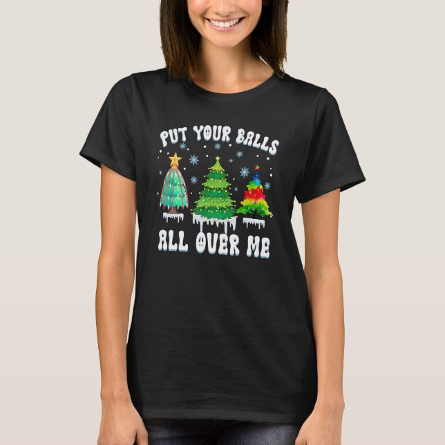 Camiseta Coloque Suas Bolas Em Mim Dizendo No Natal (Frente)