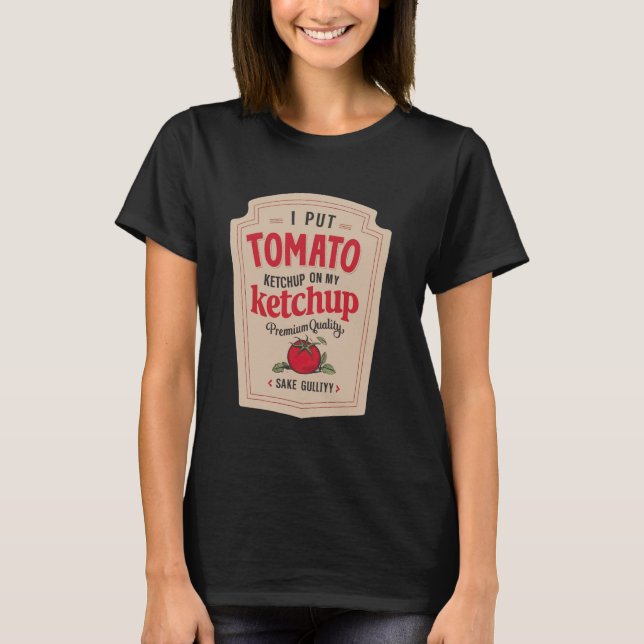 Camiseta Coloquei ketchup na minha mostarda Engraçada (Frente)