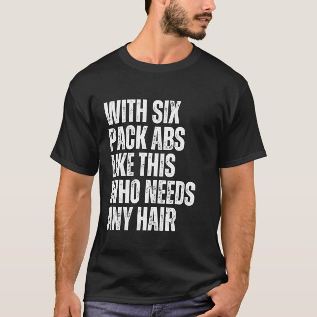 Camiseta com Abdômen Assim Quem Precisa de Qualquer Cabelo  (Frente)
