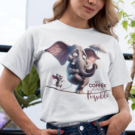 Camiseta Com café, tudo é possível