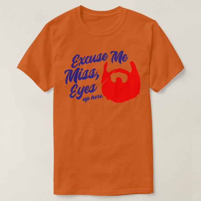 Camiseta Com licença, senhorita Olhos em cima Aqui, Beard B (Frente do Design)