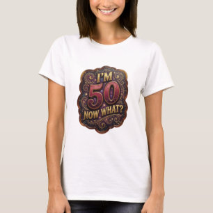 Camiseta com Slogan I'M 50 NOW WHAT Brincalhona Do