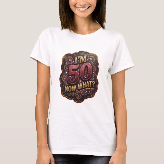 Camiseta com Slogan I'M 50 NOW WHAT Brincalhona Do (Frente)