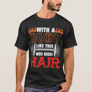 Camiseta Com um corpo assim, quem precisa de cabelo camiset