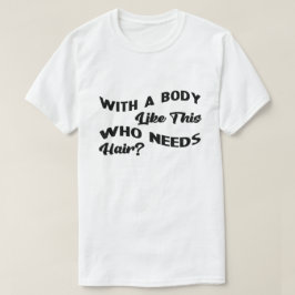 Camiseta Com Um Corpo Como Este Que Precisa De Cabelo