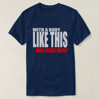 Camiseta Com um corpo como este que precisa de cabelo