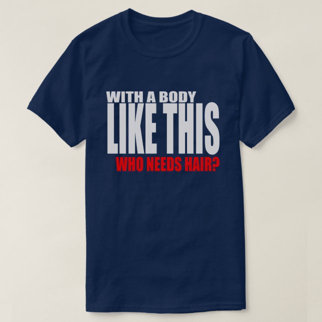 Camiseta Com um corpo como este que precisa de cabelo (Frente do Design)