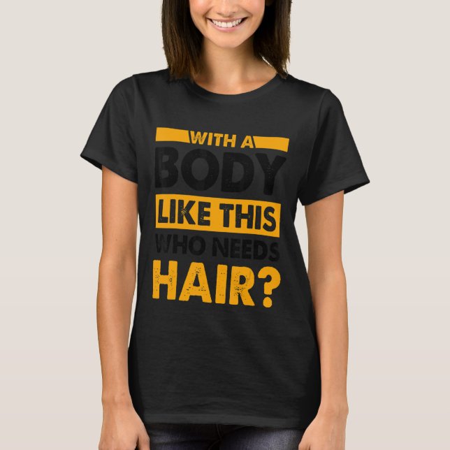 Camiseta Com Um Corpo Como Este Que Precisa De Cabelo Balea (Frente)