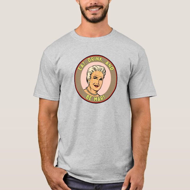 Camiseta "Coma, beba e seja Mary" (Frente)