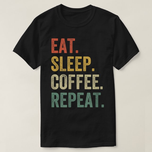 Camiseta Coma Café Dormir Repita Cafeína Funny Drinker Lov (Frente do Design)