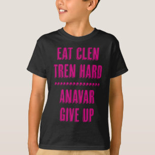 Camiseta Coma Clen Tren Duro Anavar Desista Engraçado Fisic