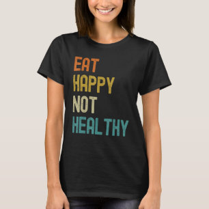 Camiseta Coma feliz não saudável