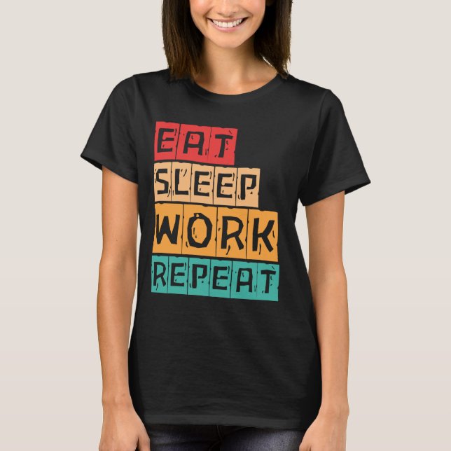 Camiseta Coma O Trabalho De Dormir Repetir O Trabalho De De (Frente)