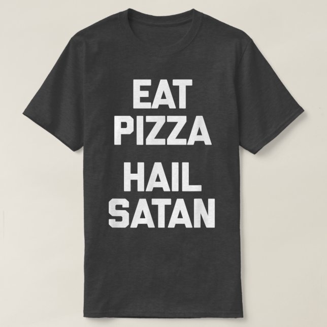 Camiseta Coma Pizza, Hail Satã engraçada dizendo beijo comi (Frente do Design)