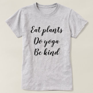 Camiseta Coma plantas, faça a ioga, seja amável