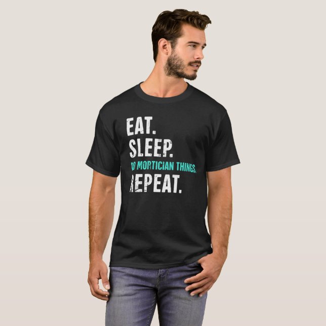 Camiseta Coma. Sono. Faça coisas do Mortician. Repita (Frente Completa)
