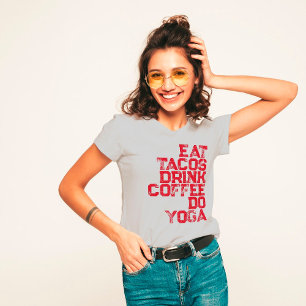 Camiseta Coma Tacos, Beba Café, Faça Yoga Womens.