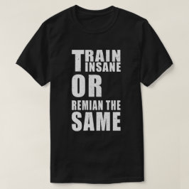 Camiseta Comboio insano ou permanecer com a mesma motivação
