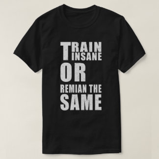 Camiseta Comboio insano ou permanecer com a mesma motivação
