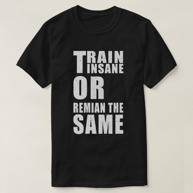 Camiseta Comboio insano ou permanecer com a mesma motivação (Frente do Design)