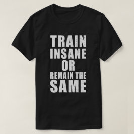 Camiseta Comboio insano ou permanecer com a mesma motivação