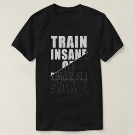 Camiseta Comboio insano ou permanecer com a mesma motivação