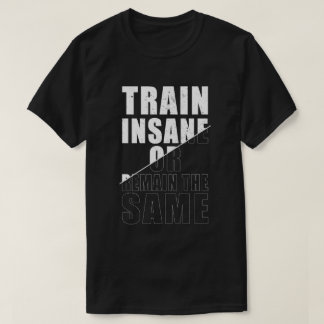 Camiseta Comboio insano ou permanecer com a mesma motivação