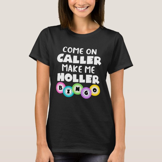 Camiseta Come On Caller Make Me Holler  Bingo (Frente)