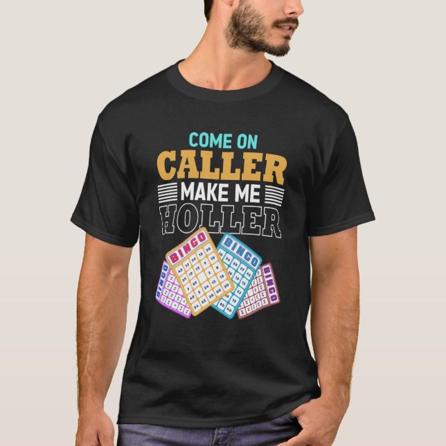 Camiseta Come On Caller Make Me Holler Bingo Game Bingo Pla (Frente)