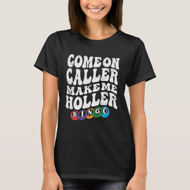 Camiseta Come On Caller Make Me Holler Bingo  Player  Bingo (Frente)