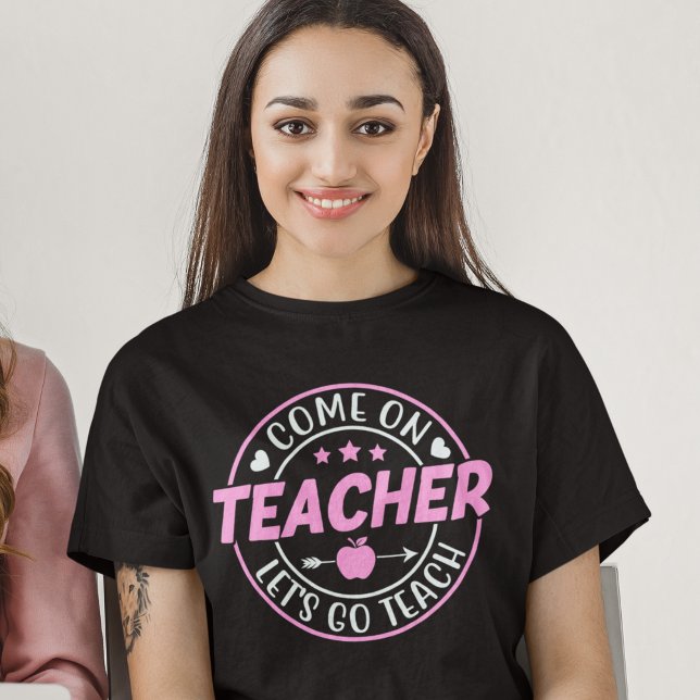 Camiseta Come on Teacher Let's go Teach (Criador carregado)