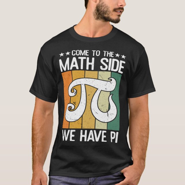 Camiseta Come To The Math Side  Infinate Number 3 14 Pi Day (Frente)