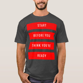 Camiseta Comece antes de pensar que está pronto para a moti