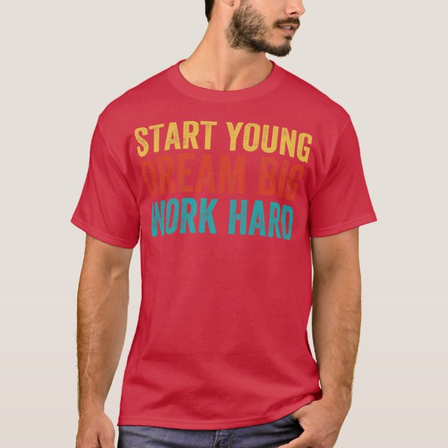 Camiseta Comece jovem, sonhe grande, trabalhe duro (Frente)