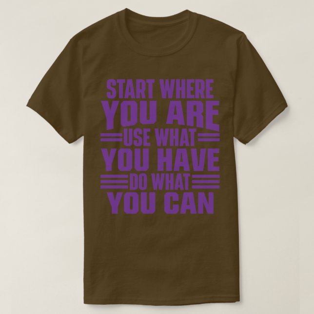 Camiseta Comece onde você está usando o que você tem que fa (Frente do Design)