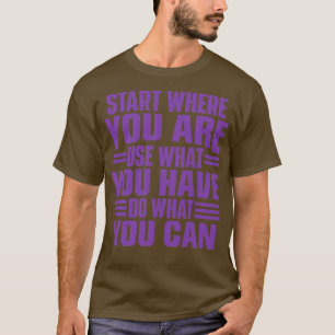 Camiseta Comece onde você está usando o que você tem que fa