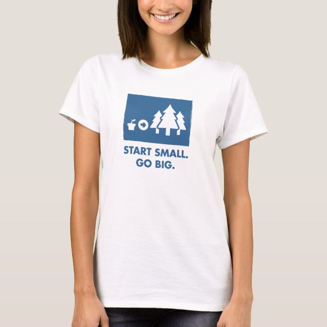 Camiseta Comece pequeno. Vá grande. (Mulheres) (Frente)