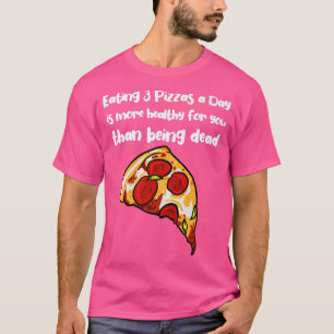 Camiseta Comer 3 Pizzas por dia é mais saudável do que ser