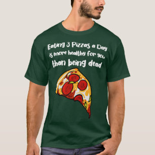 Camiseta Comer 3 Pizzas por dia é mais saudável do que ser