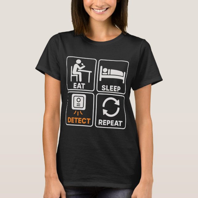 Camiseta Comer Dormir Detectar Repetir Diversão Detector de (Frente)