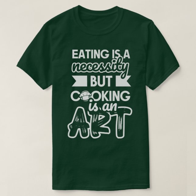 Camiseta Comer é uma necessidade, mas cozinhar é uma arte-s (Frente do Design)
