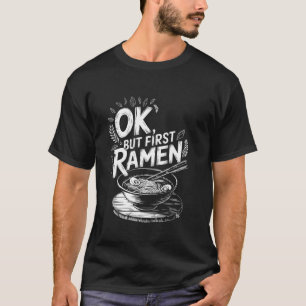 Camiseta Comida Asiática Ok Mas Primeiro Ramen, Comida Japo