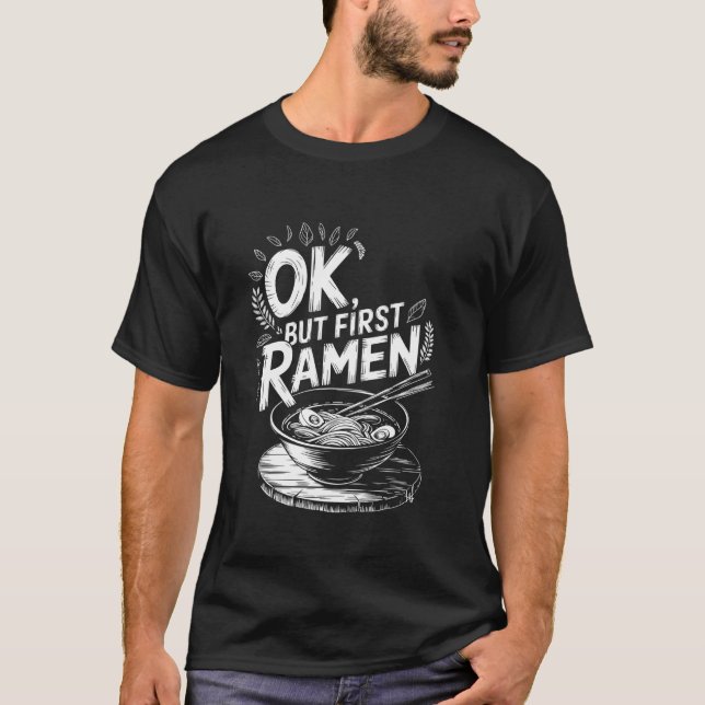 Camiseta Comida Asiática Ok Mas Primeiro Ramen, Comida Japo (Frente)