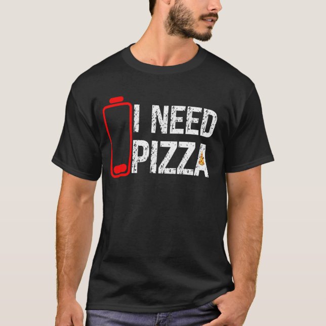 Camiseta Comida De Pizza Engraçada Eu Preciso De Pizza Bate (Frente)
