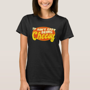 Camiseta Comida Engraçado - Não é fácil ser queijo