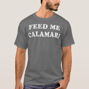 Camiseta Comida italiana Feed Me Calamari Itália Itália