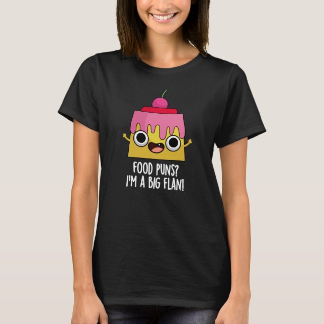 Camiseta Comida Puns - Sou um Grande Deserto Flan Pun Dark  (Frente)