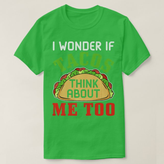 Camiseta Comida rápida, me pergunto se os tacos pensam em m (Frente do Design)