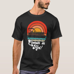 Camiseta Comin In Hot Boat Owner Pontoon Capitão Lake Life